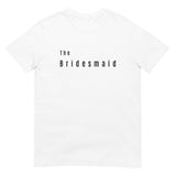 SASSY GIRL Women's White Bridal The Bridesmaid T-Shirt